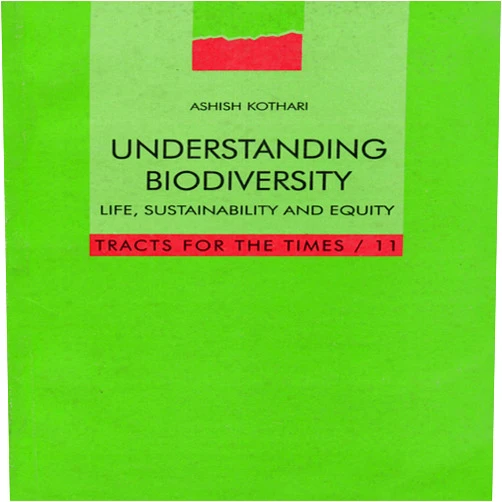 Ashish Kothari Understanding Biodiversity: Life, Sustainability and Equity (Tracts for the Times)