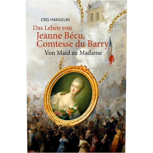 By Cris Hangelin (Author) Das Leben von Jeanne Bécu, Comtesse du Barry Von Maid zu Madame: Sprachniveau B1 Deutsch-Englisch (Graded German Readers)