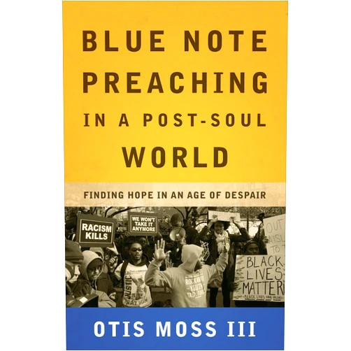 By Otis Moss III (Author) Blue Note Preaching in a Post-Soul World: Finding Hope in an Age of Despair