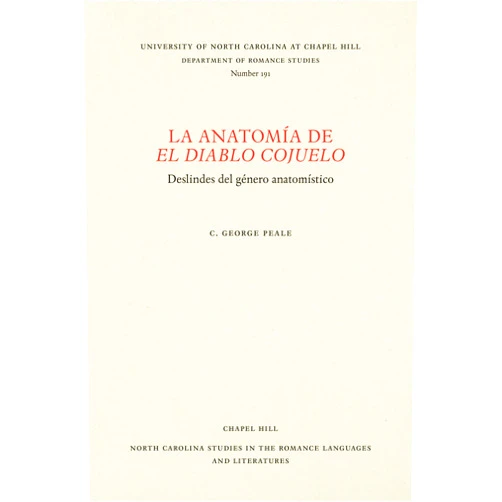 C. George Peale La anatomía de El diablo cojuelo: Deslindes del género anatomístico (North Carolina Studies in the Romance Languages and Literatures, 191) (Spanish Edition)