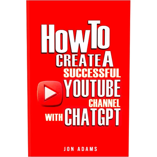 By Jon Adams (Author) How To Create A Successful Youtube Channel With ChatGPT