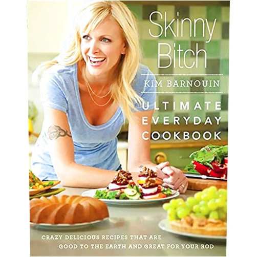 By Kim Barnouin (Author) Skinny Bitch: Ultimate Everyday Cookbook: Crazy Delicious Recipes that Are Good to the Earth and Great for Your Bod
