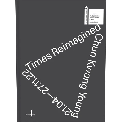 Yongwoo Lee,Chun Kwang Young,Joan Cummins,Stefano Boeri,Manuela Luca-Dazio,Anne Pasternak,Andrew Brewerton,John Welchman,Wang Liyin Chun Kwang Young: Times Reimagined