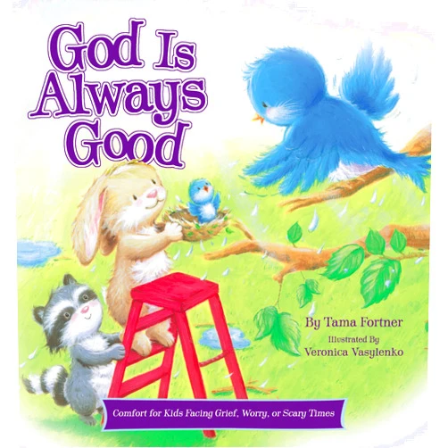 By Tama Fortner (Author), Veronica Vasylenko (Illustrator) God Is Always Good: Comfort for Kids Facing Grief, Fear, or Change