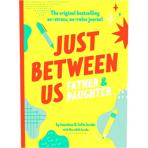 By Jonathan Jacobs (Author), Sofie Jacobs (Author), Meredith Jacobs (Author), Nate Padavick (Illustrator) & 1 more Just Between Us: Father & Daughter: The Original Bestselling No-Stress, No-Rules Journal