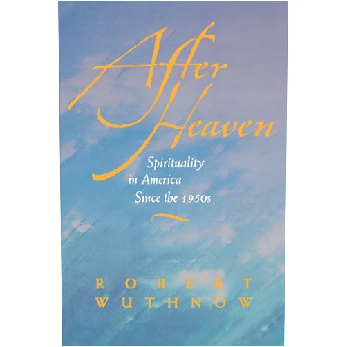 By Robert Wuthnow (Author) Format: Kindle Edition After Heaven: Spirituality in America Since the 1950s