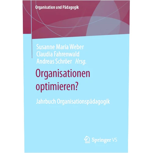 German Edition by Susanne Maria Weber (Editor), Claudia Fahrenwald (Editor), Andreas Schröer (Editor) & 0 more Organisationen optimieren?: Jahrbuch Organisationspädagogik (Organisation und Pädagogik) (German Edition)