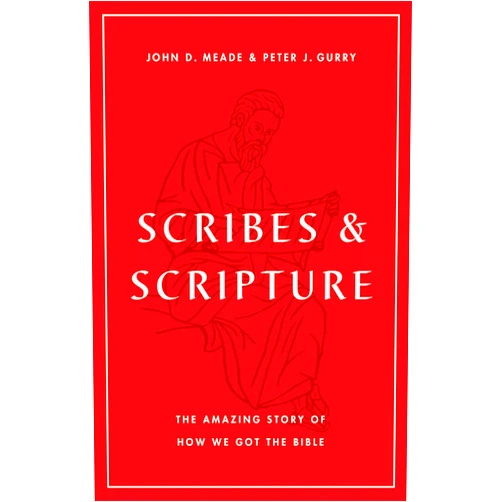 John D. Meade,Peter J. Gurry Scribes and Scripture: The Amazing Story of How We Got the Bible