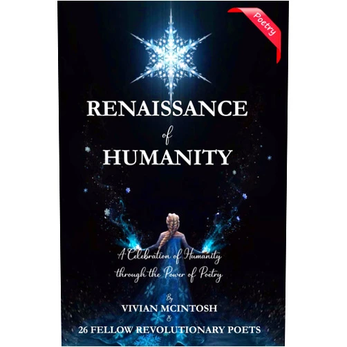 Vivian Mcintosh,In Collaboration with 26 Revolutionary Poets RENAISSANCE OF HUMANITY: A Celebratiion of Humanity Through the Power of Poetry