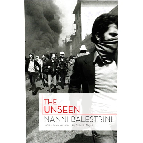 Nanni Balestrini,Liz Heron,Antonio Negri The Unseen