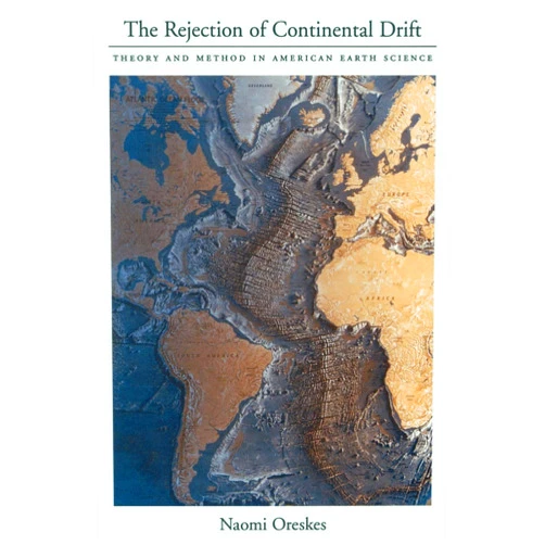 By Naomi Oreskes (Author) The Rejection of Continental Drift: Theory and Method in American Earth Science