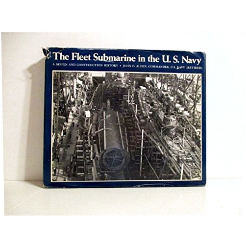 John D. Alden The Fleet Submarine in the U.S. Navy: A Design and Construction History