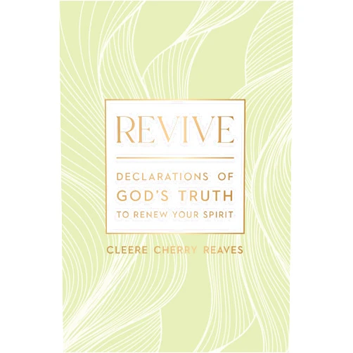 Cleere Cherry Reaves Revive: Declarations of God's Truth to Renew Your Spirit