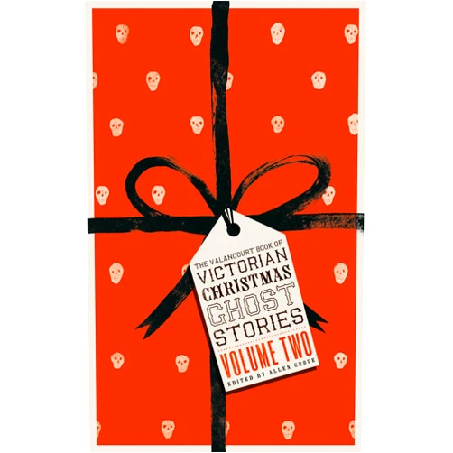 Grant Allen,Eliza Lynn Linton,James Grant,Emily Arnold,Allen Grove The Valancourt Book of Victorian Christmas Ghost Stories, Volume Two