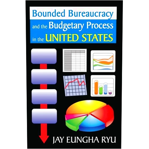 Jay Ryu Bounded Bureaucracy and the Budgetary Process in the United States
