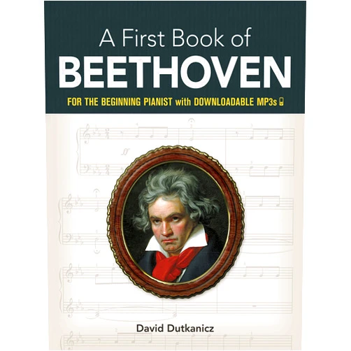 David Dutkanicz A First Book of Beethoven: For The Beginning Pianist with Downloadable MP3s (Dover Classical Piano Music For Beginners)