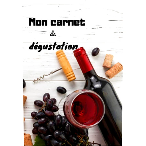 Dégustonsensemble éditions Mon carnet de dégustation: Pour amateurs connaisseurs en bon vin (French Edition)