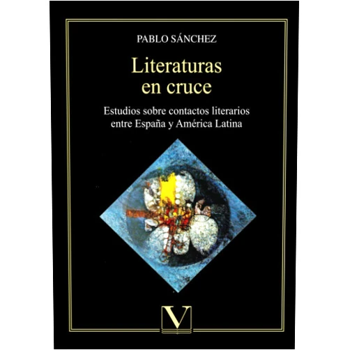 Pablo Sánchez. Literaturas en cruce: Estudios sobre contactos literarios entre España y América Latina (Ensayo) (Spanish Edition)