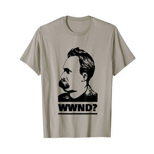 The Philosophy Shirt What Would Nietzsche Do - Fun Philosopher quote T-Shirt
