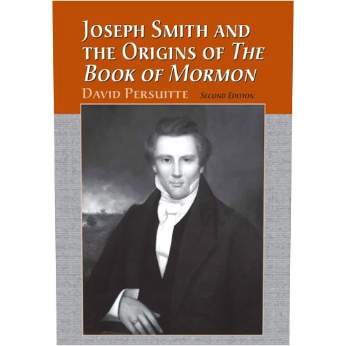 David Persuitte Joseph Smith and the Origins of The Book of Mormon, 2d ed.