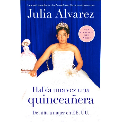 Spanish Edition by Julia Alvarez (Author), Liliana Valenzuela (Translator) Habia una vez una quinceanera: De niña a mujer en EE.UU. (Spanish) (Spanish Edition)