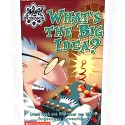 Kathy Burkett What's the Big Idea? Ethan Flask and Professor von Offel's Ingenious Inventions (Mad Science)