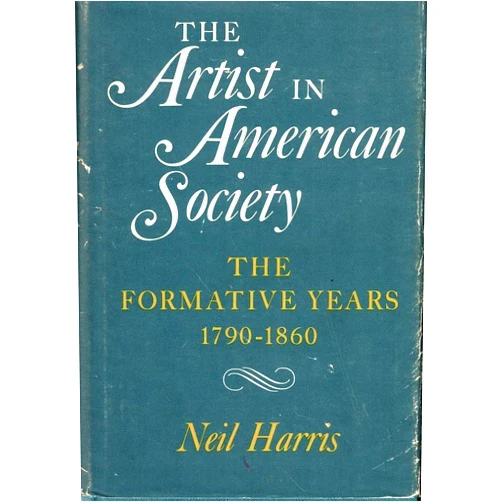 By Neil Harris (Author) The Artist in American Society: The Formative Years, 1790-1860