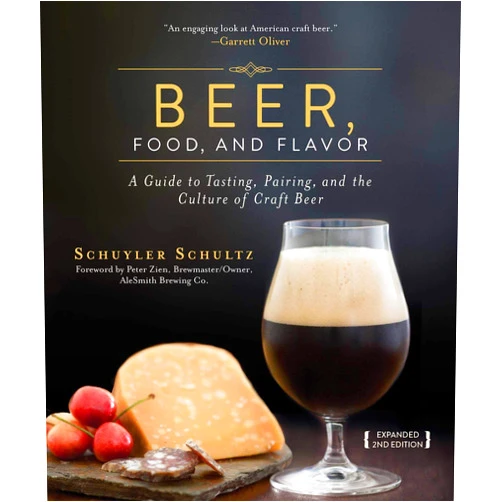 Schuyler Schultz,Peter Zien Beer, Food, and Flavor: A Guide to Tasting, Pairing, and the Culture of Craft Beer