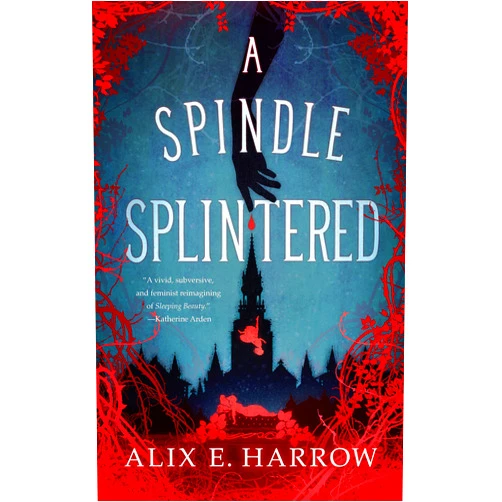 Alix E. Harrow A Spindle Splintered (Fractured Fables, 1)