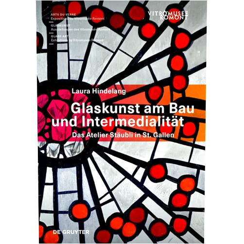 Laura Hindelang,Vitromusée Romont Glaskunst am Bau und Intermedialität: Das Atelier Stäubli in St. Gallen (German Edition)