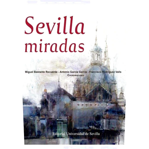 Miguel Bastente Recuerda,Antonio García García,Francisco Rodríguez Valls,José Almuedo Palma,Carmen Andreu Lara,Daniel Bilbao Peña,Jacinto Luis Choza Armenta,Esteban de Manuel Jerez,Ibán Díaz Parra,Concepción Diosdado Gómez,Luis Fernández Navarro,Víctor Fernández Salinas,Juan Ramón García Mediavilla,Jaime Jover Báez,Rafael Llácer Pantión,César López Gómez,José María Luján Murillo,Alejandro Martín Navarro,Juan José Negro Balmaseda,Juan F. Ojeda-Rivera,Francisco Ollero Lobato,Sonsoles Peñacoba,Esther Quero Rivero,Fernando Quiles García,Jorge Rodríguez Diosdado,Jesús Rodríguez Rodríguez,Bernardo Romero,Paula Saavedra Trigueros,Francisco José Torres Gutiérrez,José Domingo Vilaplana Guerrero Sevilla miradas