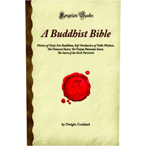 By Dwight Goddard (Author) A Buddhist Bible: History of Early Zen Buddhism, Self-Realisation of Noble Wisdom, The Diamond Sutra, The Prajna Paramita Sutra, The Sutra of the Sixth Patriarch (Forgotten Books)