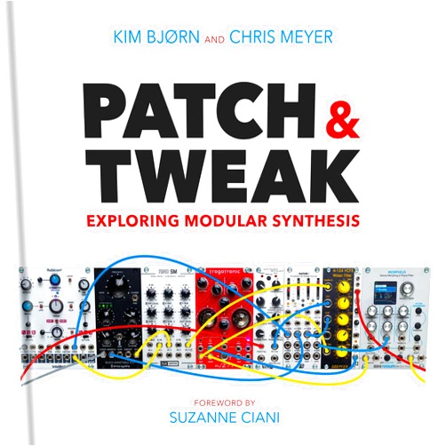 By Kim Bjørn (Author), Chris Meyer (Author), Suzanne Ciani (Foreword) & 0 more PATCH & TWEAK EXPLORING MODULAR SYNTHESIS