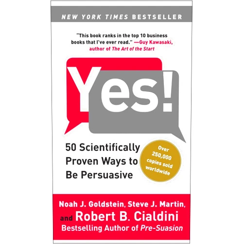 Noah J. Goldstein Ph.D.,Steve J. Martin,Robert Cialdini Ph.D. Yes!: 50 Scientifically Proven Ways to Be Persuasive