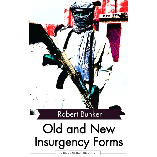 By Robert Bunker (Author), Strategic Studies Institute (U S ) (Editor), Army War College (U S ) (Editor), Douglas C Lovelace (Foreword) & 1 more Format: Kindle Edition Old and New Insurgency Forms