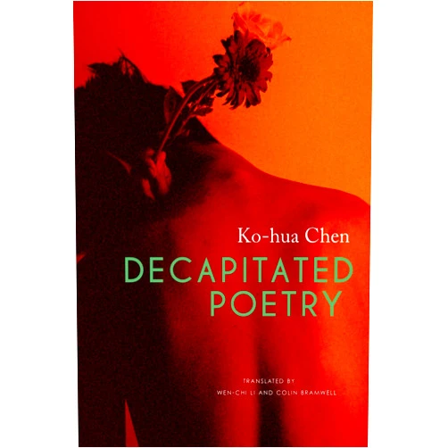 Ko-Hua Chen,Wen-Chi Li,Colin Bramwell Decapitated Poetry (The Pride List)