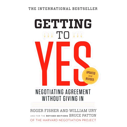 Roger Fisher,William L. Ury,Bruce Patton Getting to Yes: Negotiating Agreement Without Giving In