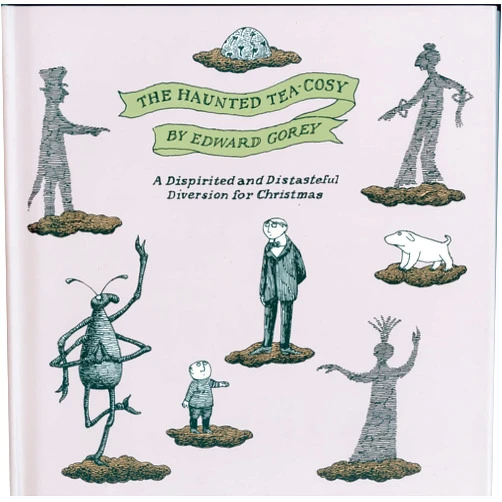 By Edward Gorey (Author) The Haunted Tea-Cosy: A Dispirited and Distasteful Diversion for Christmas