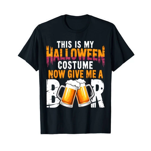 Halloween Beer Costume Tees This is My Costume Now Give Me A Beer Funny Halloween T-Shirt