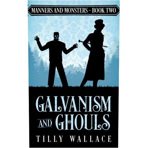 By Tilly Wallace (Author) Format: Kindle Edition Galvanism and Ghouls (Manners and Monsters Book 2)