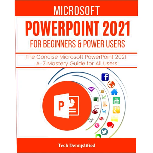 By Tech Demystified (Author) MICROSOFT POWERPOINT 2021 FOR BEGINNERS & POWER USERS: The Concise Microsoft PowerPoint 2021 A-Z Mastery Guide for All Users
