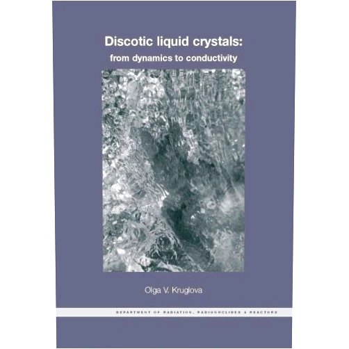 O.V. Kruglova Discotic Liquid Crystals: From Dynamics to Conductivity (Stand Alone Dup)