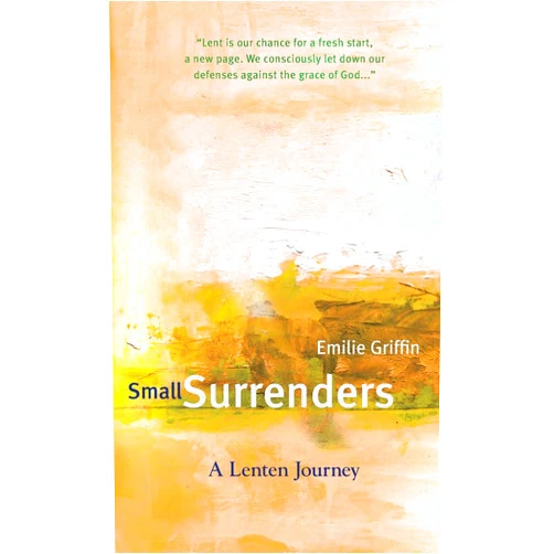 By Emilie Griffin (Author) Small Surrenders: A Lenten Journey
