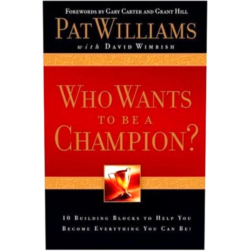 Pat Williams,David Wimbish Who Wants to be a Champion?