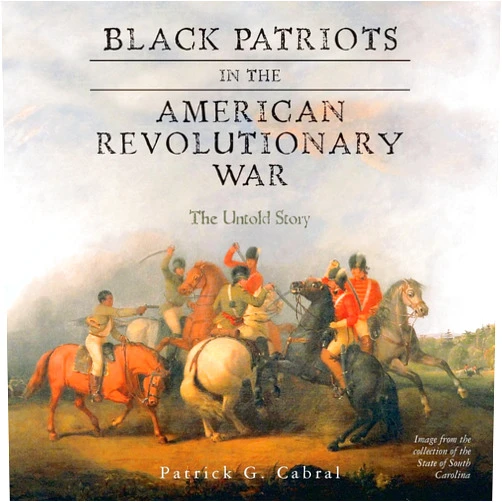 By Patrick G. Cabral (Author) Black Patriots in the American Revolutionary War: The Untold Story