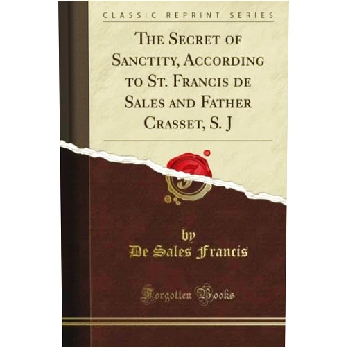 By Samuel Taylor Maynard (Author) The Secret of Sanctity, According to St. Francis de Sales and Father Crasset, S. J (Classic Reprint)