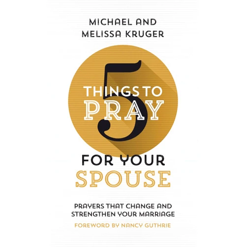 By Melissa B Kruger (Author), Michael J Kruger (Author), Nancy Guthrie (Foreword) & 0 more 5 Things to Pray for Your Spouse: Prayers That Change and Strengthen Your Marriage (Biblical Ideas for Praying For Your Husband or Wife)