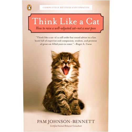 Pam Johnson-Bennett Think Like a Cat: How to Raise a Well-Adjusted Cat--Not a Sour Puss