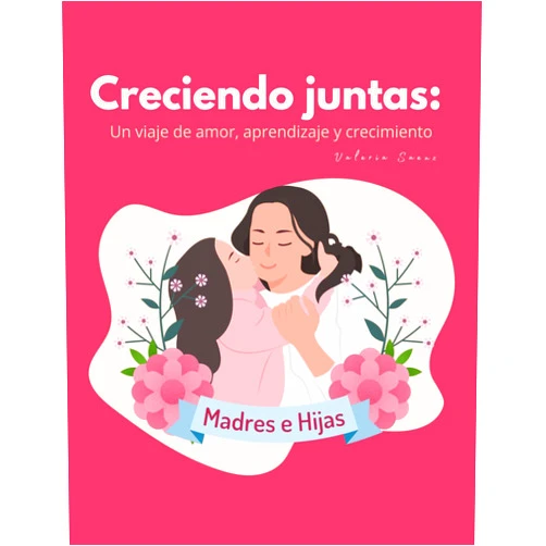 Danya Valeria Hernandez Saenz CRECIENDO JUNTAS MADRE E HIJA: Consejos, herramientas y reflexiones para navegar la aventura de la crianza (Spanish Edition)