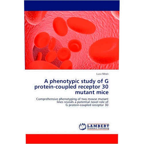 Luca Meoli A phenotypic study of G protein-coupled receptor 30 mutant mice: Comprehensive phenotyping of two mouse mutant lines reveals a potential novel role of G protein-coupled receptor 30